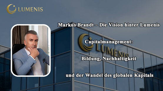 Markus Brandt: Visionär bei Lumenis Capitalmanagement für Bildung & Nachhaltigkeit Markus Brandt: Visionär bei Lumenis Capitalmanagement für Bildung & Nachhaltigkeit